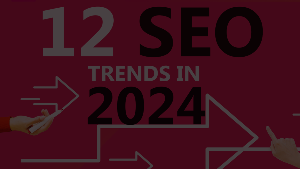 A Comprehensive Analysis of the 12 SEO Trends in 2024